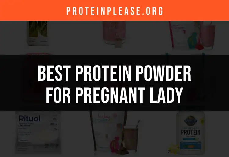 19 Protein Powders for Pregnant Ladies You Can Trust